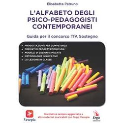 L'alfabeto Degli Psico-Pedagogisti Contemporanei. Guida Per Il Concorso Tfa Sostegno L'alfabeto Degli Psico-Pedagogisti Contemporanei. Guida Per Il Concorso Tfa Sostegno