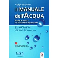 Il Manuale Dell'acqua. Notizie E Curiosità Sul Mondo Elle Acque Da Bere-The Water Manual. News And Curiosities From The World Of Drinking Water. Ediz. Bilingue. Con Espansione Online Il Manuale Dell'acqua. Notizie E Curiosità Sul Mondo Elle Acque Da Bere-The Water Manual. News And Curiosities From The World Of Drinking Water. Ediz. Bilingue. Con Espansione Online