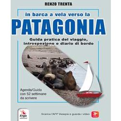 In Barca A Vela Verso La Patagonia. Guida Pratica Del Viaggio, Introspezione E Diario Di Bordo. Con Qr-Code In Barca A Vela Verso La Patagonia. Guida Pratica Del Viaggio, Introspezione E Diario Di Bordo. Con Qr-Code