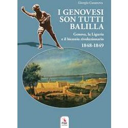 I Genovesi Sono Tutti Balilla. Genova, La Liguria E Il Biennio Rivoluzionario 1848-1849. Con Mappa E Video I Genovesi Sono Tutti Balilla. Genova, La Liguria E Il Biennio Rivoluzionario 1848-1849. Con Mappa E Video