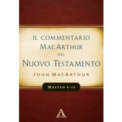 Il Commentario Macarthur Del Nuovo Testamento. Matteo 8-15 Il Commentario Macarthur Del Nuovo Testamento. Matteo 8-15