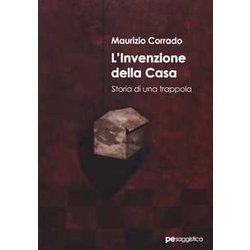 L’Invenzione Della Casa. Storia Di Una Trappola