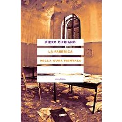 La Fabbrica Della Cura Mentale. Diario Di Uno Psichiatra Riluttante. Nuova Ediz. La Fabbrica Della Cura Mentale. Diario Di Uno Psichiatra Riluttante. Nuova Ediz.