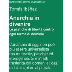 Anarchia In Divenire. Le Pratiche Di Libertà Contro Ogni Forma Di Dominio Anarchia In Divenire. Le Pratiche Di Libertà Contro Ogni Forma Di Dominio