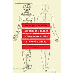 Un Grosso Sbaglio. L'idea Occidentale Di Natura Umana Un Grosso Sbaglio. L'idea Occidentale Di Natura Umana