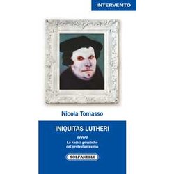 «Iniquitas Lutheri» Ovvero Le Radici Gnostiche Del Protestantesimo «Iniquitas Lutheri» Ovvero Le Radici Gnostiche Del Protestantesimo