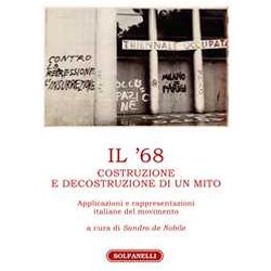 Il '68. Costruzione E Decostruzione Di Un Mito. Applicazioni E Rappresentazioni Italiane Del Movimento Il '68. Costruzione E Decostruzione Di Un Mito. Applicazioni E Rappresentazioni Italiane Del Movimento