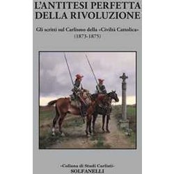L'antitesi Perfetta Della Rivoluzione. Gli Scritti Sul Carlismo Della «Civiltà Cattolica» (1873-1875)