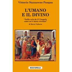 L'umano E Il Divino. «Sulla Scia De Il Vangelo Come Mi è Stato Rivelato» Di Maria Valtorta L'umano E Il Divino. «Sulla Scia De Il Vangelo Come Mi è Stato Rivelato» Di Maria Valtorta