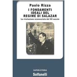 I Fondamenti Ideali Del Regime Di Salazar. La Rivoluzione Sconosciuta Del Xx Secolo