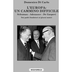 L'europa: Un Cammino Difficile. Schuman. Adenauer. De Gasperi L'europa: Un Cammino Difficile. Schuman. Adenauer. De Gasperi