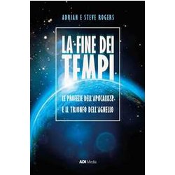 La Fine Dei Tempi. Le Profezie Dell'apocalisse E Il Trionfo Dell'agnello. Nuova Ediz.