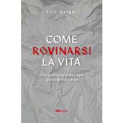 Come Rovinarsi La Vita E Ricominciare Da Capo Quando Succede Come Rovinarsi La Vita E Ricominciare Da Capo Quando Succede