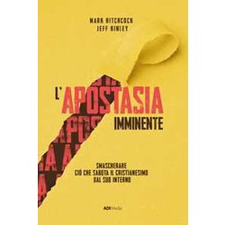 L'apostasia Imminente. Smascherare Ciò Che Sabota Il Cristianesimo Dal Suo Interno L'apostasia Imminente. Smascherare Ciò Che Sabota Il Cristianesimo Dal Suo Interno