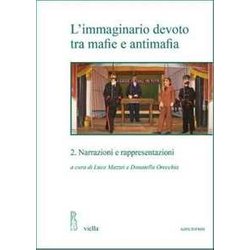 L'immaginario Devoto Tra Mafie E Antimafia. Narrazioni E Rappresentazioni (Vol. 2)