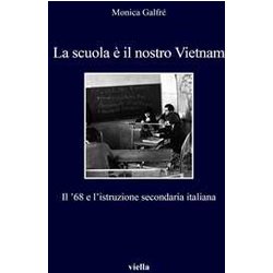 La Scuola è Il Nostro Vietnam. Il ’68 E L’Istruzione Secondaria Italiana La Scuola è Il Nostro Vietnam. Il ’68 E L’Istruzione Secondaria Italiana