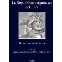 La Repubblica Bergamasca Del 1797. Nuove Prospettive Di Ricerca La Repubblica Bergamasca Del 1797. Nuove Prospettive Di Ricerca