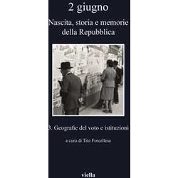 2 Giugno. Nascita, Storia E Memorie Della Repubblica. Geografie Del Voto E Istituzioni (Vol. 3) 2 Giugno. Nascita, Storia E Memorie Della Repubblica. Geografie Del Voto E Istituzioni (Vol. 3)