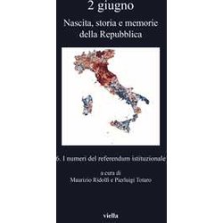 2 Giugno. Nascita, Storia E Memorie Della Repubblica. I Numeri Del Referendum Istituzionale (Vol. 6) 2 Giugno. Nascita, Storia E Memorie Della Repubblica. I Numeri Del Referendum Istituzionale (Vol. 6)