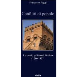 Conflitti Di Popolo. Lo Spazio Politico Di Orvieto (1280-1337) Conflitti Di Popolo. Lo Spazio Politico Di Orvieto (1280-1337)