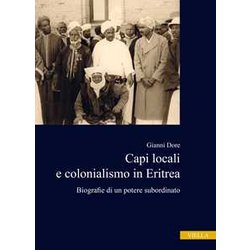 Capi Locali E Colonialismo In Eritrea. Biografie Di Un Potere Subordinato (1937-1941) Capi Locali E Colonialismo In Eritrea. Biografie Di Un Potere Subordinato (1937-1941)