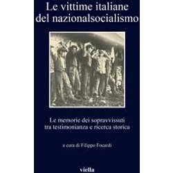 Le Vittime Italiane Del Nazionalsocialismo. Le Memorie Dei Sopravvissuti Tra Testimonianza E Ricerca Storica Le Vittime Italiane Del Nazionalsocialismo. Le Memorie Dei Sopravvissuti Tra Testimonianza E Ricerca Storica