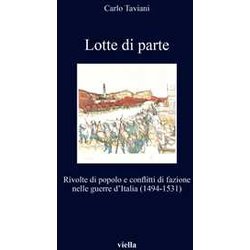 Lotte Di Parte. Rivolte Di Popolo E Conflitti Di Fazione Nelle Guerre D’Italia (1494-1531) Lotte Di Parte. Rivolte Di Popolo E Conflitti Di Fazione Nelle Guerre D’Italia (1494-1531)