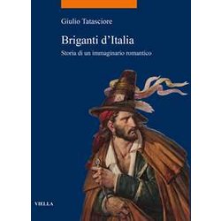 Briganti D'italia. Storia Di Un Immaginario Romantico