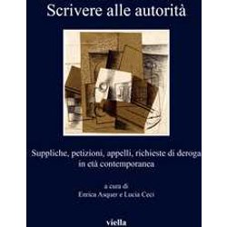 Scrivere Alle Autorità . Suppliche, Petizioni, Appelli, Richieste Di Deroga In Età Contemporanea