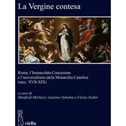 La Vergine Contesa. Roma, L’Immacolata Concezione E L’Universalismo Della Monarchia Cattolica (Secc. XVII-XIX)