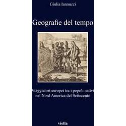 Geografie Del Tempo. Viaggiatori Europei Tra I Popoli Nativi Nel Nord America Del Settecento Geografie Del Tempo. Viaggiatori Europei Tra I Popoli Nativi Nel Nord America Del Settecento