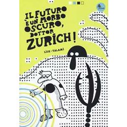 Il Futuro è Un Morbo Oscuro, Dottor Zurich! Il Futuro è Un Morbo Oscuro, Dottor Zurich!