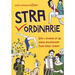 Straordinarie. Vita E Imprese Di 30 Donne Decisamente Fuori Dagli Schemi Straordinarie. Vita E Imprese Di 30 Donne Decisamente Fuori Dagli Schemi