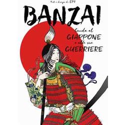 Banzai. Guida Al Giappone E Alle Sue Guerriere Banzai. Guida Al Giappone E Alle Sue Guerriere