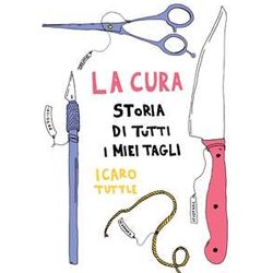 La Cura. Storia Di Tutti I Miei Tagli La Cura. Storia Di Tutti I Miei Tagli