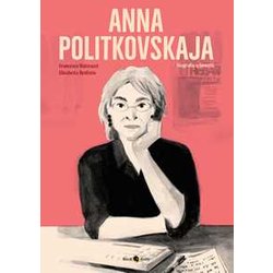 Anna Politkovskaja. Biografia A Fumetti. Nuova Ediz. Anna Politkovskaja. Biografia A Fumetti. Nuova Ediz.