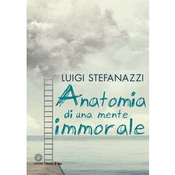 Anatomia Di Una Mente Immorale: 1 Anatomia Di Una Mente Immorale: 1