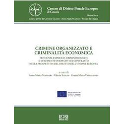 Crimine Organizzato E Criminalità Economica. Tendenze Empirico-Criminologiche E Strumenti Normativi Di Contrasto Nella Prospettiva Del Diritto Dell'unione Europea Crimine Organizzato E Criminalità Economica. Tendenze Empirico-Criminologiche E Strumenti Normativi Di Contrasto Nella Prospettiva Del Diritto Dell'unione Europea