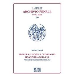 Procura Europea E Criminalità Finanziaria Nella Ue. Principi E Modelli Processuali
