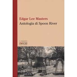 Antologia Di Spoon River. Testo Inglese A Fronte Antologia Di Spoon River. Testo Inglese A Fronte