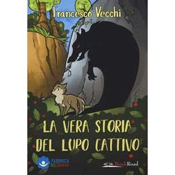 La Vera Storia Del Lupo Cattivo. Ediz. A Colori La Vera Storia Del Lupo Cattivo. Ediz. A Colori
