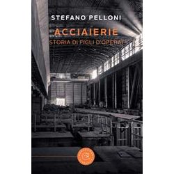 Acciaierie. Storia Di Figli D'operai Acciaierie. Storia Di Figli D'operai
