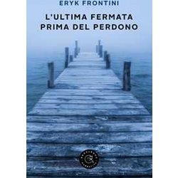 L'ultima Fermata Prima Del Perdono L'ultima Fermata Prima Del Perdono