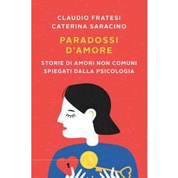 Paradossi D'amore. Storie Di Amori Non Comuni Spiegati Dalla Psicologia Paradossi D'amore. Storie Di Amori Non Comuni Spiegati Dalla Psicologia