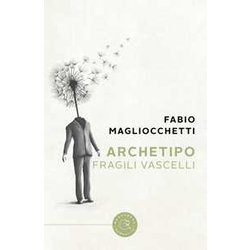Archetipo. Fragili Vascelli Archetipo. Fragili Vascelli
