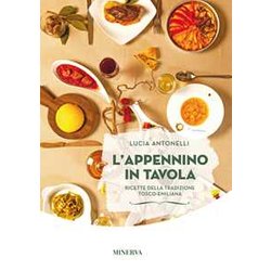 L'appennino In Tavola. Ricette Della Tradizione Tosco-Emiliana