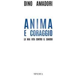 Anima E Coraggio. La Mia Vita Contro Il Cancro Anima E Coraggio. La Mia Vita Contro Il Cancro