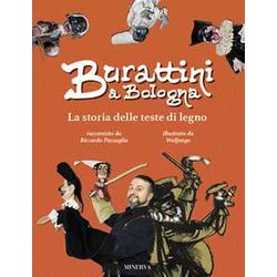 Burattini A Bologna. La Storia Delle Teste Di Legno. Ediz. A Colori Burattini A Bologna. La Storia Delle Teste Di Legno. Ediz. A Colori