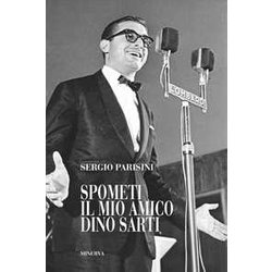 Spometi: Il Mio Amico Dino Sarti Spometi: Il Mio Amico Dino Sarti