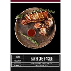 Barbecue Facile. Tecniche, Cottura E 60 Pratiche Ricette Dall'antipasto Al Dolce Barbecue Facile. Tecniche, Cottura E 60 Pratiche Ricette Dall'antipasto Al Dolce